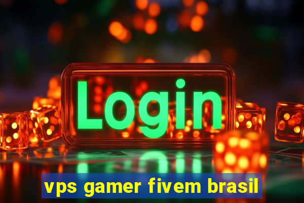 vps gamer fivem brasil